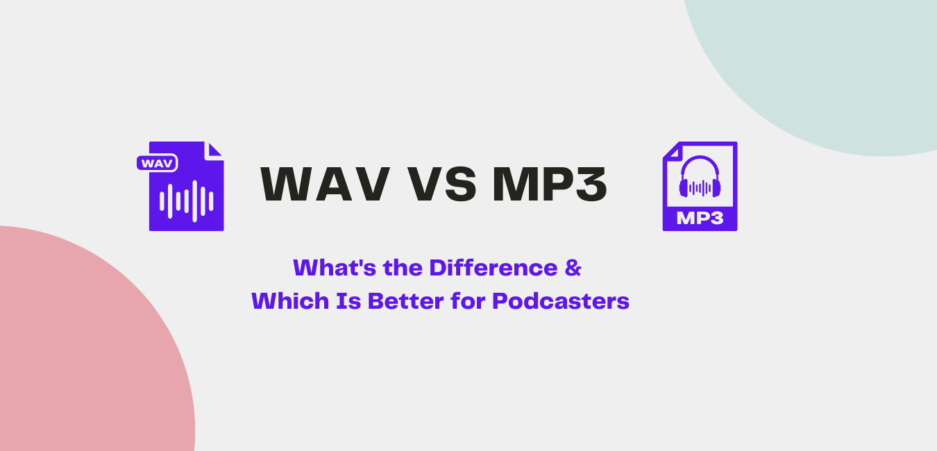 WAV vs MP3 What's the Difference & Which Is Better for Podcasters